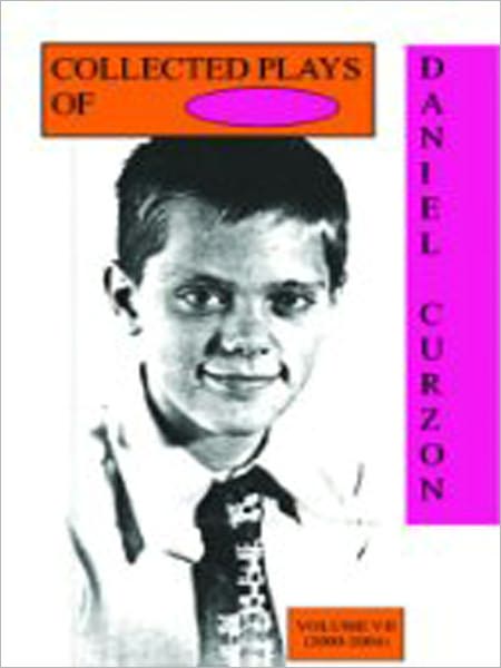Volume VII (2000-2004) Collected plays of Daniel Curzon