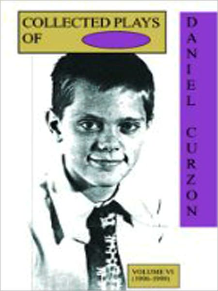 Volume VI (1996-1999) Collected Plays of Daniel Curzon