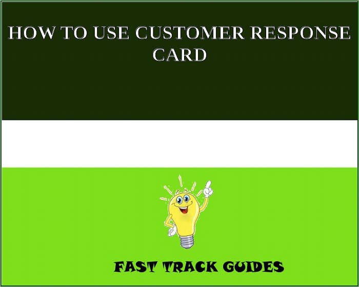 HOW TO USE CUSTOMER RESPONSE CARD