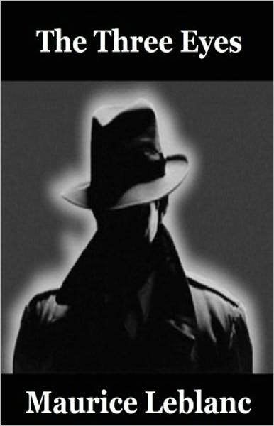 The Three Eyes: A Mystery/Detective, Science Fiction Classic By Maurice LeBlanc! AAA+++