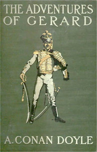 The Adventures of Gerard: A War, Fiction and Literature, Adventure Clasic By Arthur Conan Doyle! AAA+++