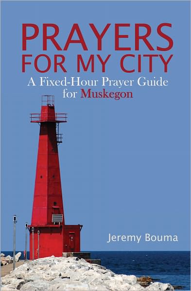 PRAYERS FOR MY CITY: A Fixed-Hour Prayer Guide for Muskegon