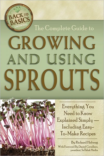 The Complete Guide to Growing and Using Sprouts: Everything You Need to Know Explained Simply — Including Easy-to-Make Recipes