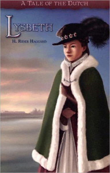 Lysbeth: A Tale of the Dutch! An Adventure, Espionage Classic By H. Ryder Haggard! AAA+++