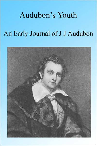 Audubon's Youth: An Early Journal of J J Audubon, Illustrated
