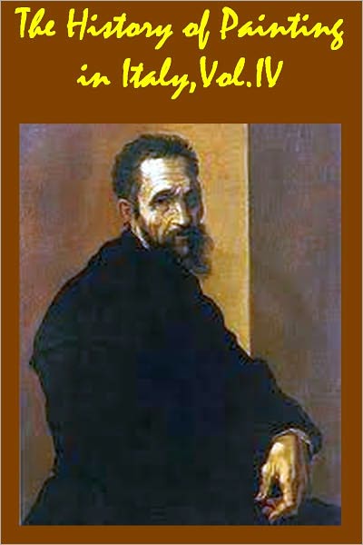 The History of Painting in Italy, Vol. 4 from the Period of the Revival of the Fine Arts to the End of the Eighteenth Century(with active TOC)