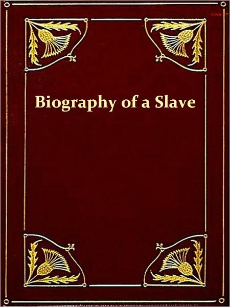Biography of a Slave, Being The Experiences Of Rev. Charles Thompson, A Preacher Of The United Brethren Church, while a Slave in the South. Together With Startling Occurrences Incidental To Slave Life.