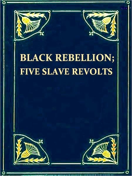 Black Rebellion, Five Slave Revolts