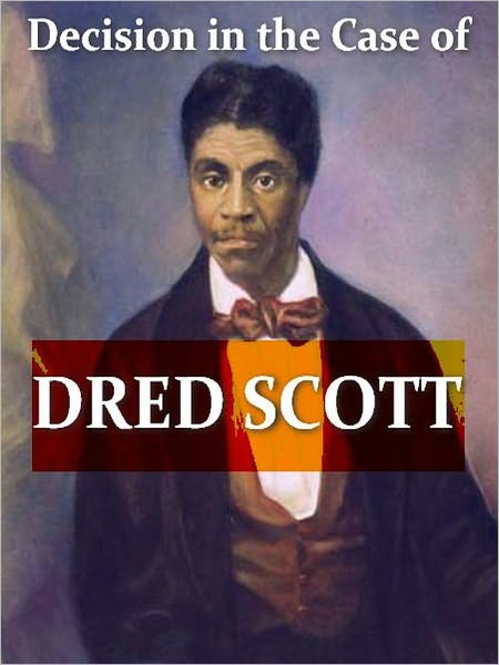 Report of the Decision of the Supreme Court of the United States, and the Opinions of the Judges thereof, in the Case of Dred Scott versus John F. A. Sandford. December Term, 1856.