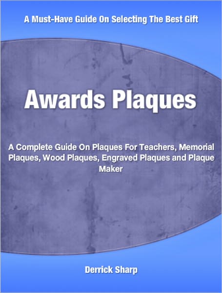 Awards Plaques: A Complete Guide On Plaques For Teachers, Memorial Plaques, Wood Plaques, Engraved Plaques and Plaque Maker
