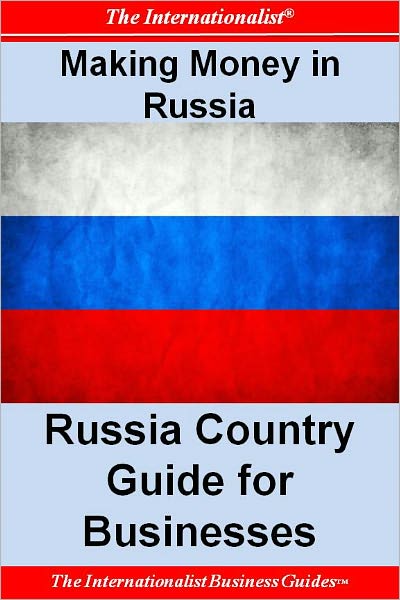 Making Money in Russia: Russia Country Guide for Businesses