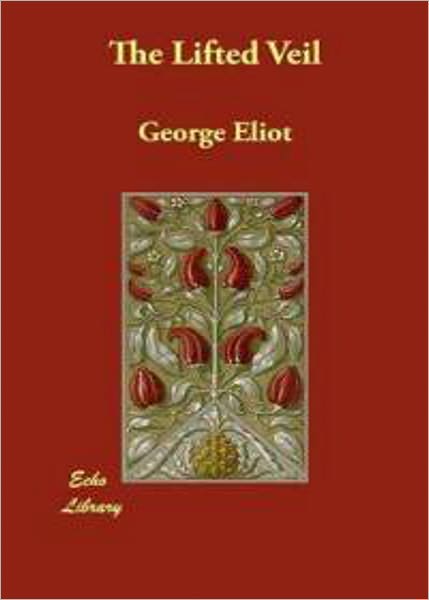The Lifted Veil: A Fiction and Literature, Gothic Classic By George Eliot! AAA+++