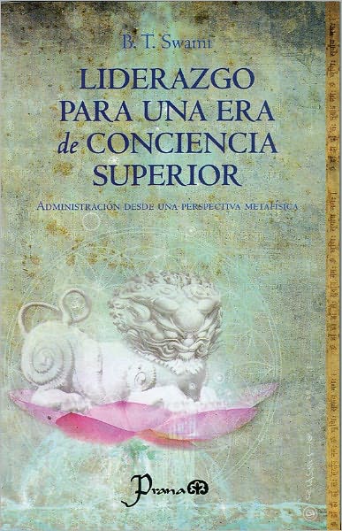 Liderazgo para una era de conciencia superior. Administraci&oacute;n desde una perspectiva metaf&iacute;sica