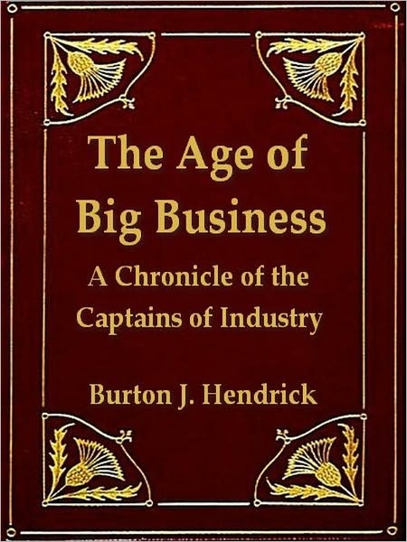The Age of Big Business, A Chronicle of the Captains of Industry