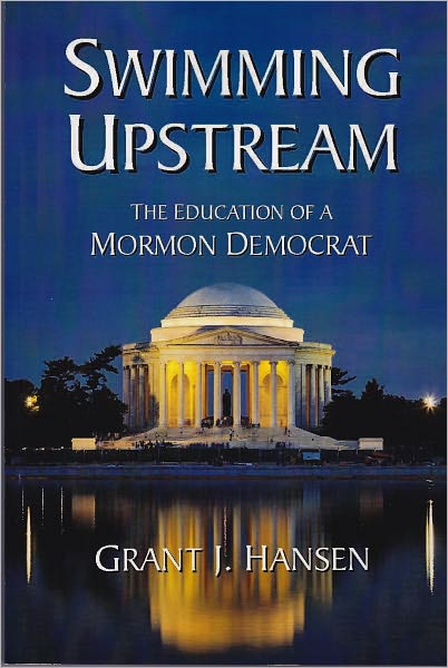 Swimming Upstream - THE EDUCATION OF A MORMAN DEMOCRAT