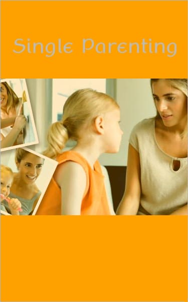 The Success Of Single Parenting – Tips And Advices