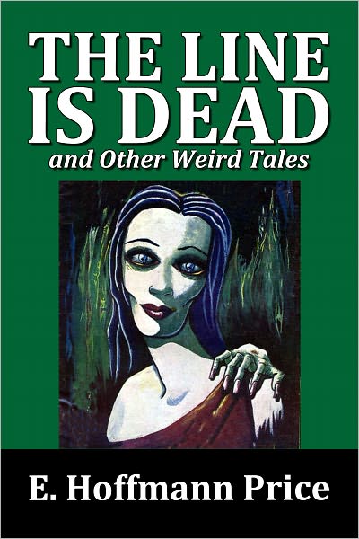 The Line is Dead and Other Weird Tales by E. Hoffmann Price