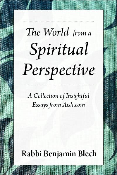 The World from a Spiritual Perspective: A Collection of Insightful Essays from Aish.com