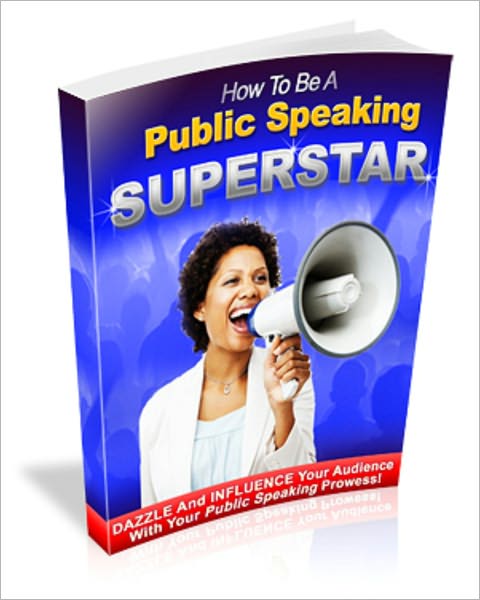 How To Be A Publi Speaking Superstar