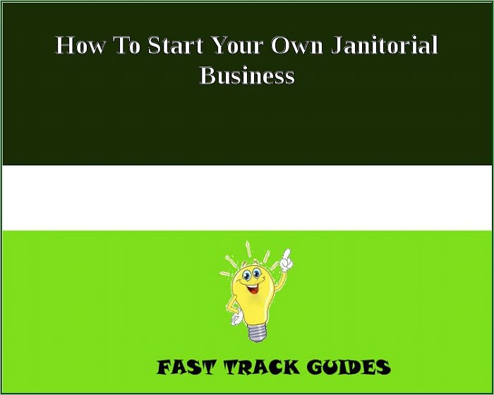 How To Start Your Own Janitorial Business