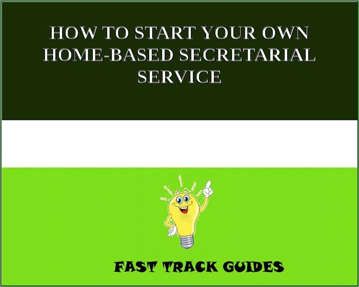 HOW TO START YOUR OWN HOME-BASED SECRETARIAL SERVICE