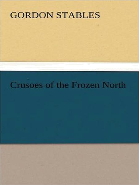 Crusoes of the Frozen North