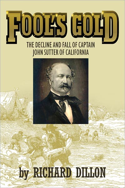 Fool’s Gold: The Decline and Fall of Captain John Sutter of California