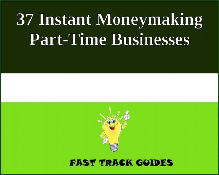 37 Instant Moneymaking Part-Time Businesses