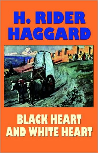 Black Heart and White Heart: An Adventure, Fiction and Literature Clasic By H. Ryder Haggard! AAA+++