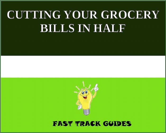 CUTTING YOUR GROCERY BILLS IN HALF
