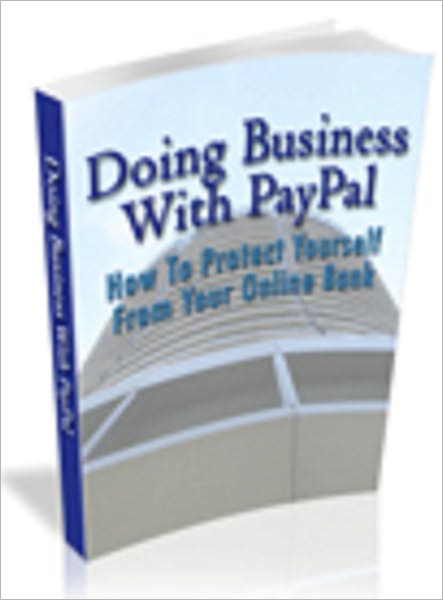 Doing Business With Paypal - How To Protect Yourself Against Your Online Bank