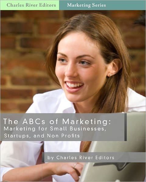 The ABCs of Marketing: Marketing for Small Businesses, Startups, & Non-Profits