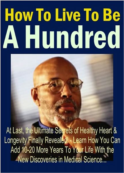 How To Live To Be A Hundred