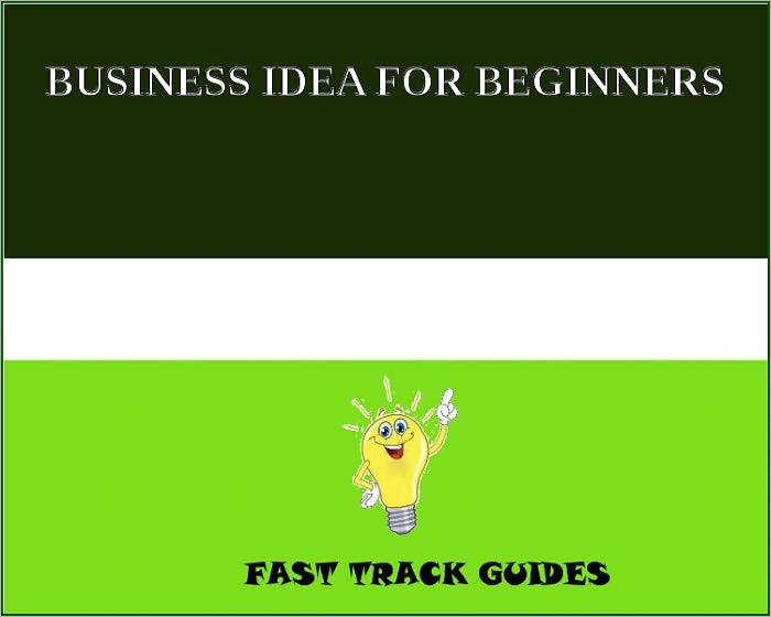 BUSINESS IDEA FOR BEGINNERS