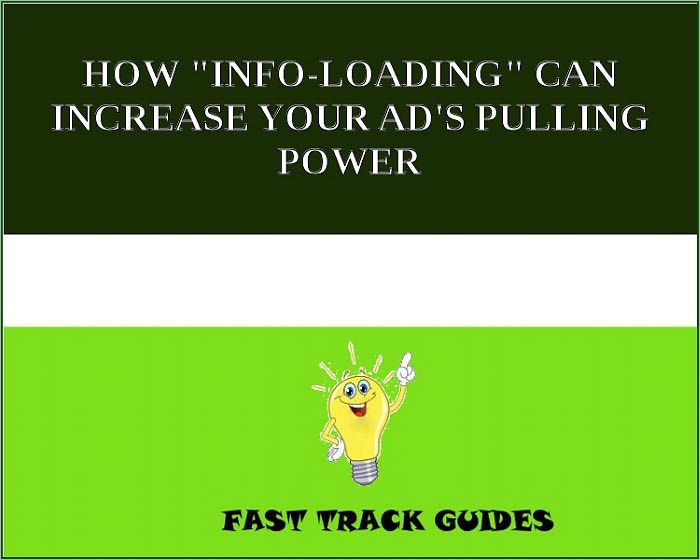 HOW "INFO-LOADING" CAN INCREASE YOUR AD'S PULLING POWER