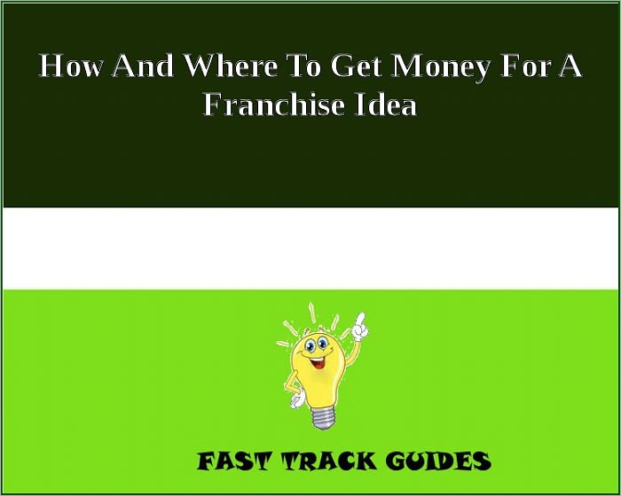 How And Where To Get Money For A Franchise Idea