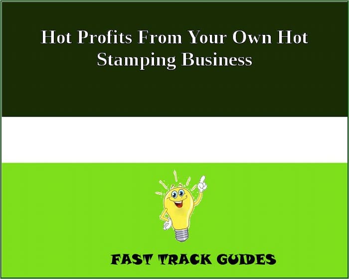 Hot Profits From Your Own Hot Stamping Business