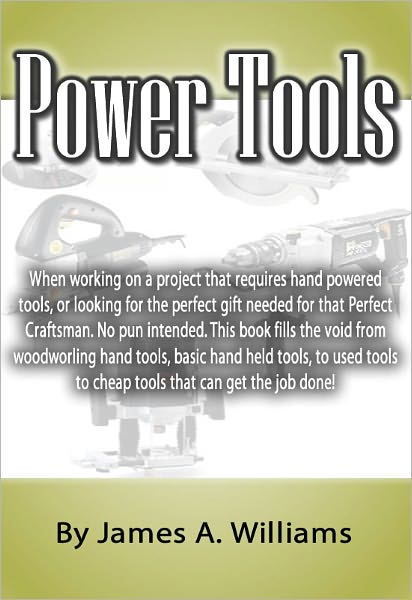Power Tools: When working on a project that requires hand powered tools, or looking for the perfect gift needed for that Perfect Craftsman. This book fills the void from woodworling hand tools, basic hand held tools.