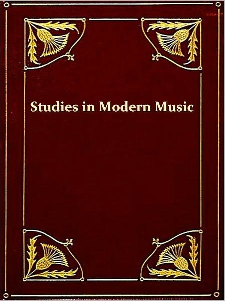 Studies in Modern Music, Second Series, Frederick Chopin, Antonin Dvorak, Johannes Brahms, Fifth Edition [Illustrated]