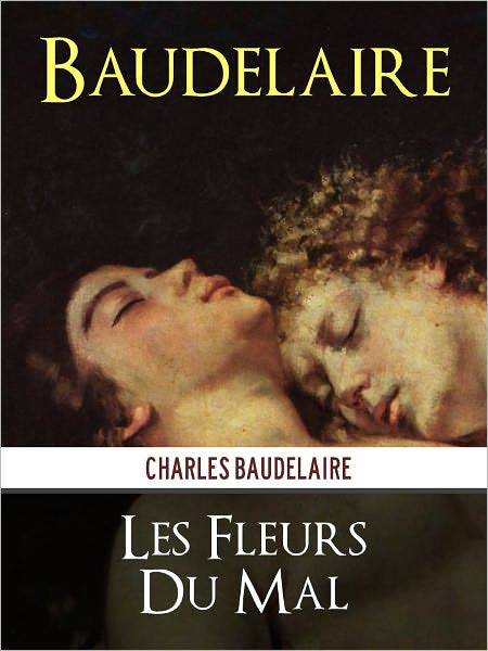 Les Fleurs du Mal by Baudelaire [Classics of French Poetry] FRENCH LANGUAGE VERSION Les Fleurs du Mal de Charles Baudelaire (Po&eacute;sie Fran&ccedil;aise)
