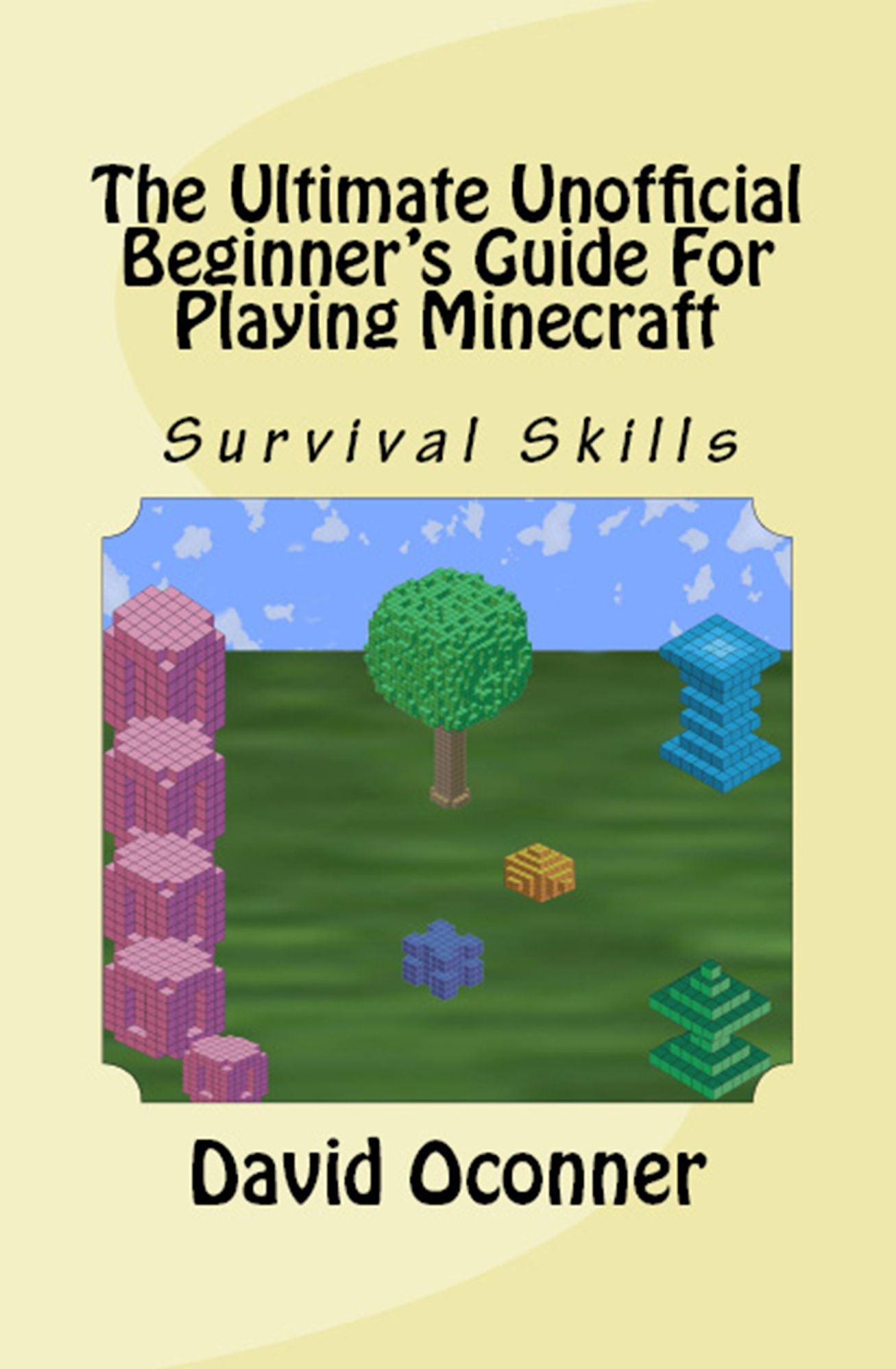 The Ultimate Unofficial Beginner's Guide For playing Minecraft