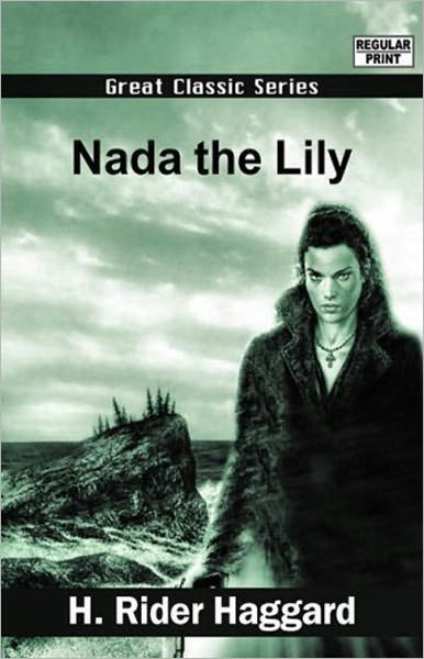 Nada the Lily: A Romance and Adventure Classic By H. Ryder Haggard! AAA+++