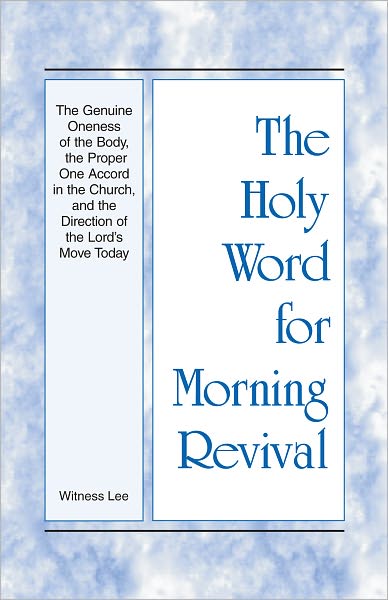The Holy Word for Morning Revival - The Genuine Oneness of the Body, the Proper One Accord in the Church, and the Direction of the Lord's Move Today