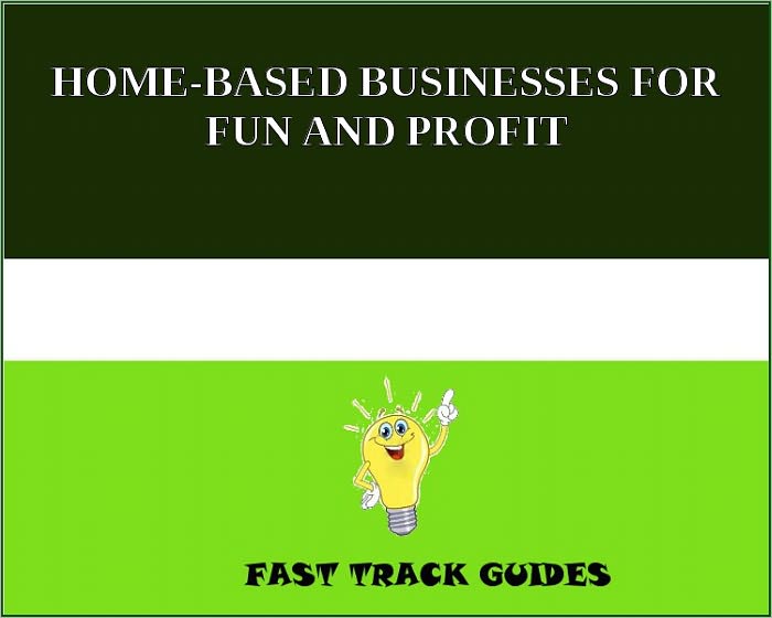 HOME-BASED BUSINESSES FOR FUN AND PROFIT