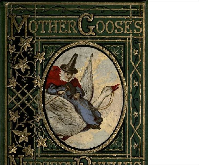 MOTHER GOOSE'S Nursery Rhymes A collection of Alphabets, Rhymes, Tales, and Jingles