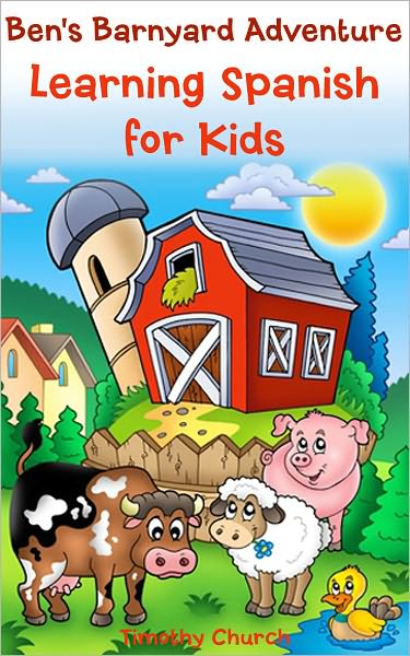 Ben's Barnyard Adventure: Learning Spanish for Kids, Farm Animals (Bilingual English-Spanish Picture Book)
