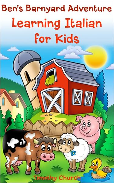 Ben's Barnyard Adventure: Learning Italian for Kids, Farm Animals (Bilingual English-Italian Picture Book)