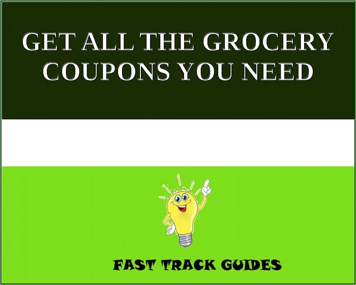 GET ALL THE GROCERY COUPONS YOU NEED
