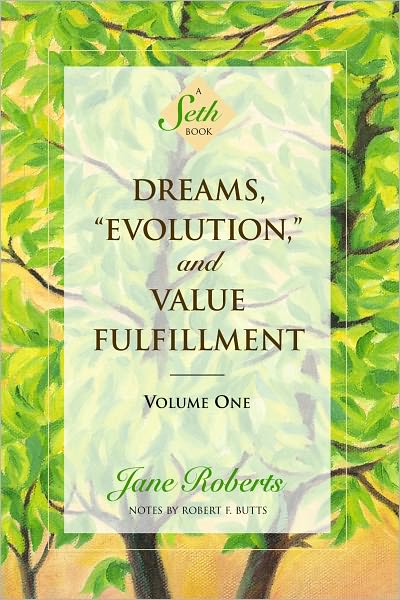Dreams, “Evolution,” and Value Fulfillment, Volume One (A Seth Book)