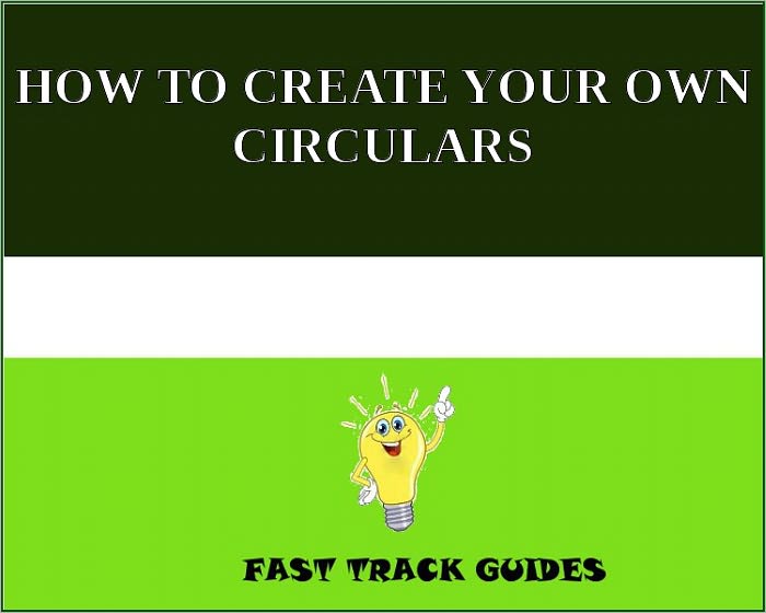 HOW TO CREATE YOUR OWN CIRCULARS